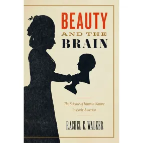 Beauty and the Brain: The Science of Human Nature in Early America